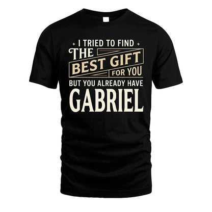 I Tried To Find The Best Gift For You Shirt GABRIEL M1-3