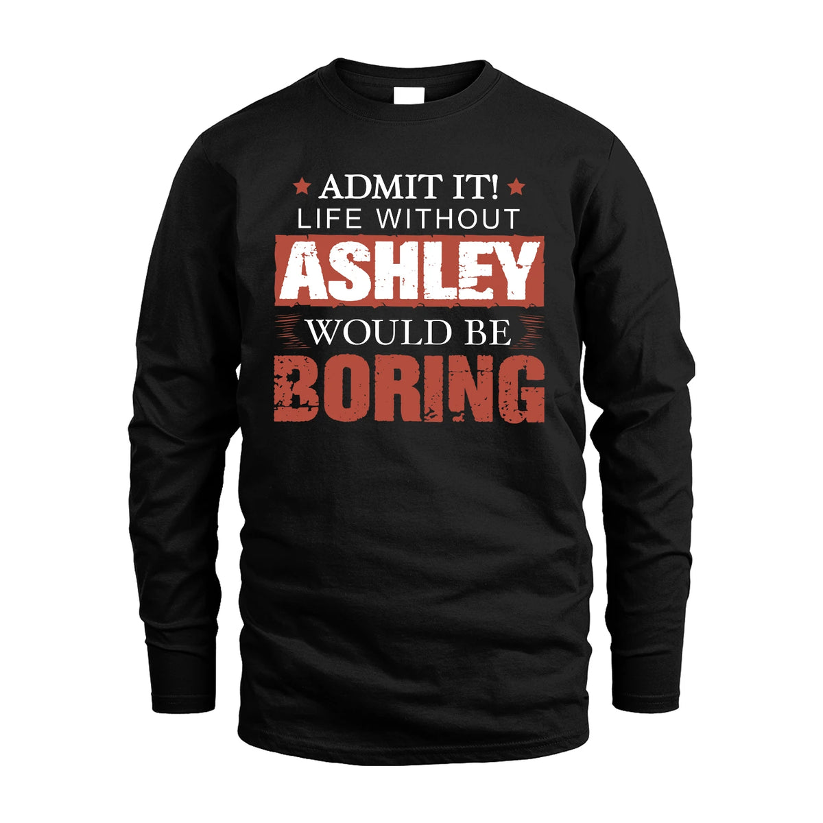Admit It Life Without Your Name Would Be Boring Warning Shirt ASHLEY M1-44