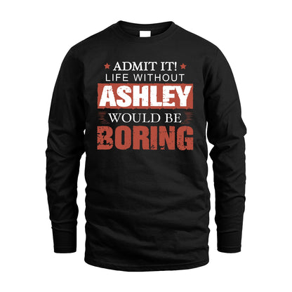 Admit It Life Without Your Name Would Be Boring Warning Shirt ASHLEY M1-44