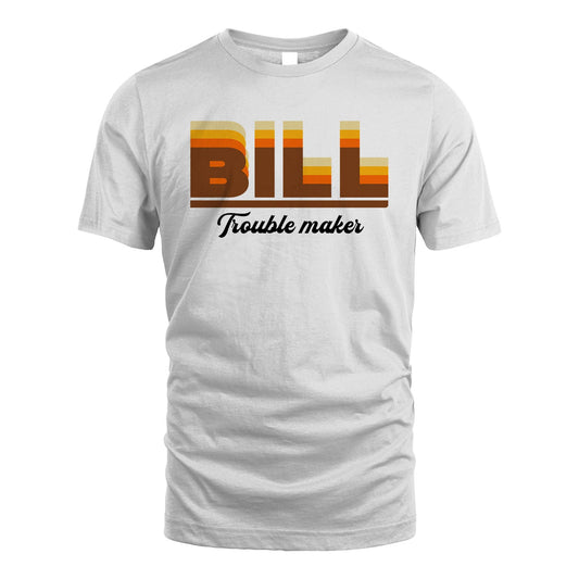 Your Name Trouble Maker Funny Shirt BILL M1-34