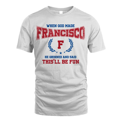When God Made He Grinned And Said This'll Be Fun Shirt FRANCISCO M1-12