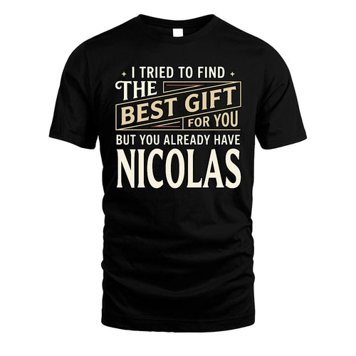 I Tried To Find The Best Gift For You Shirt NICOLAS M1-3