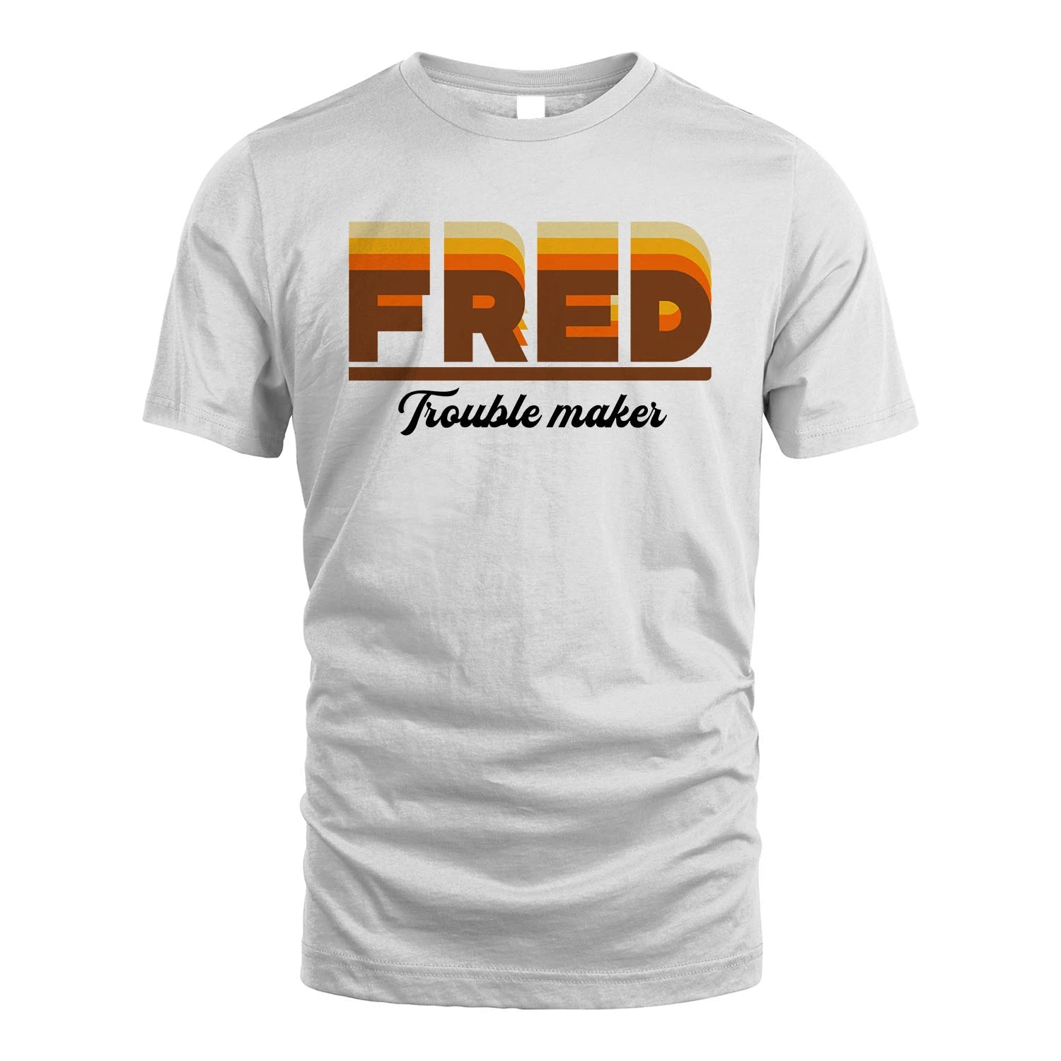 Your Name Trouble Maker Funny Shirt FRED M1-34