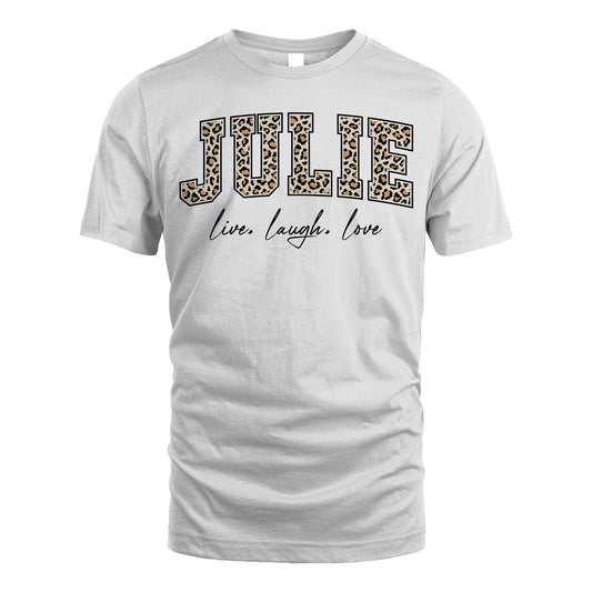 Live Laugh Love Custom Name With Leopard Pattern Shirt JULIE M1-13