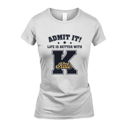 Life Is Better With Your Name Shirt KATE M1-17