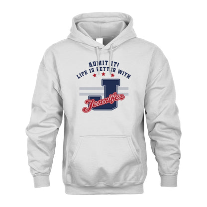 Admit It Life Is Better With Your Name Custom Shirt JENNIFER M1-20