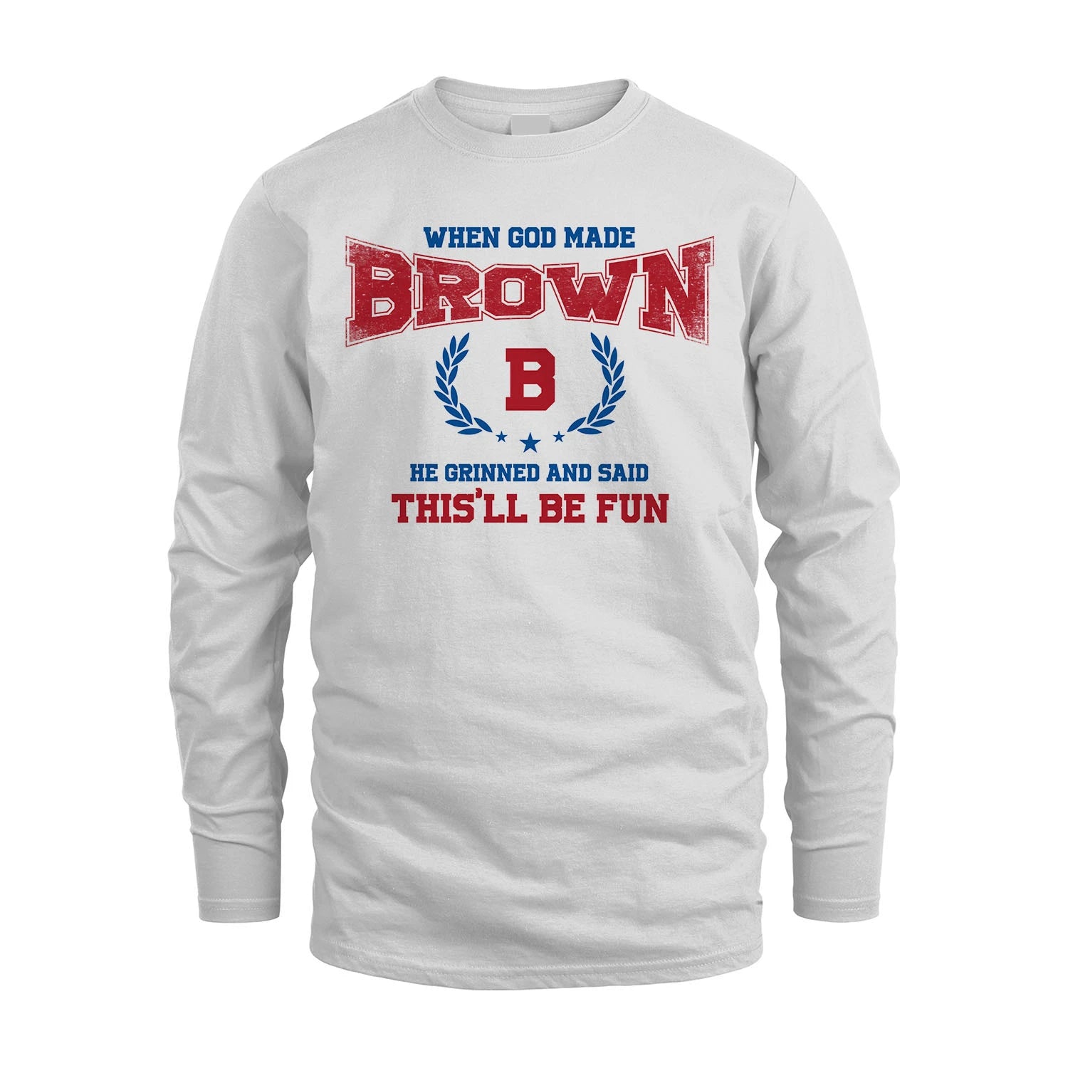 When God Made He Grinned And Said This'll Be Fun Shirt BROWN M1-12