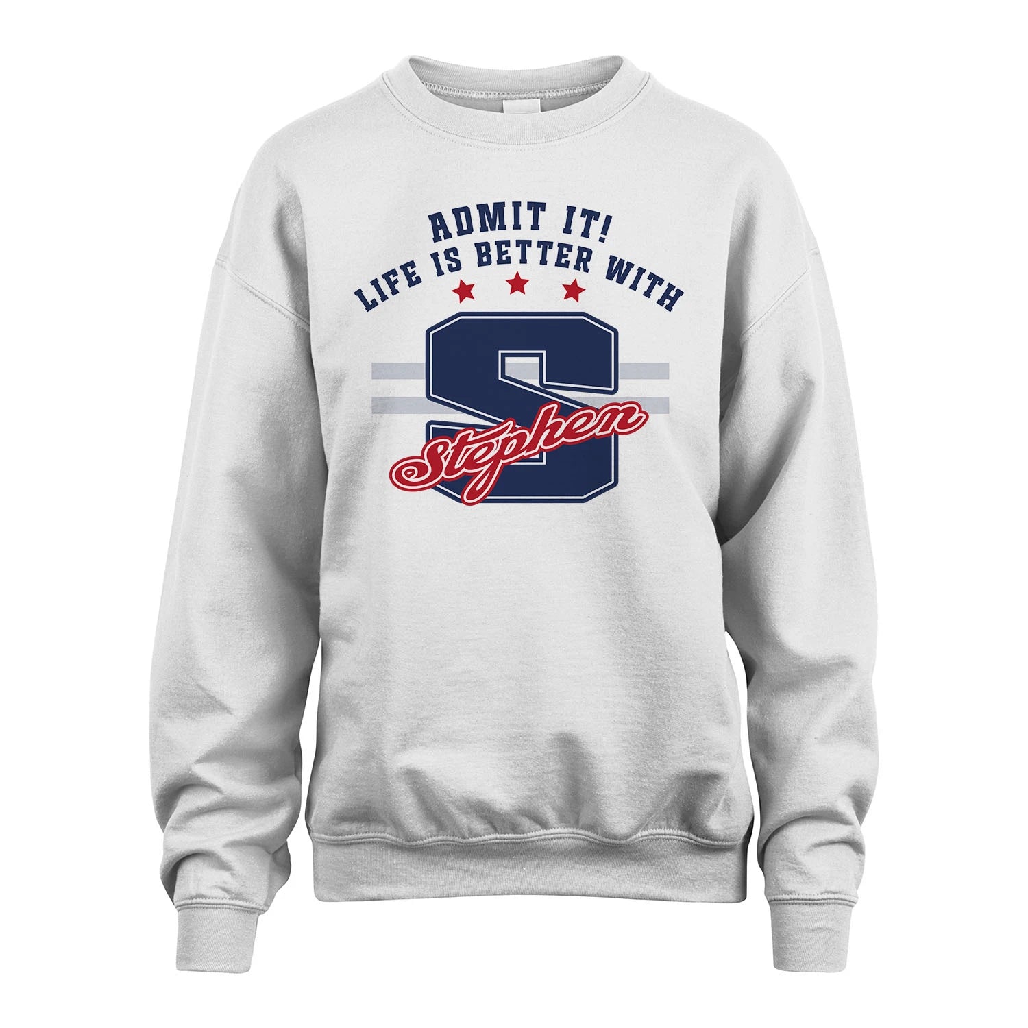 Admit It Life Is Better With Your Name Custom Shirt STEPHEN M1-20
