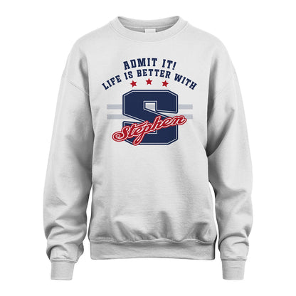 Admit It Life Is Better With Your Name Custom Shirt STEPHEN M1-20