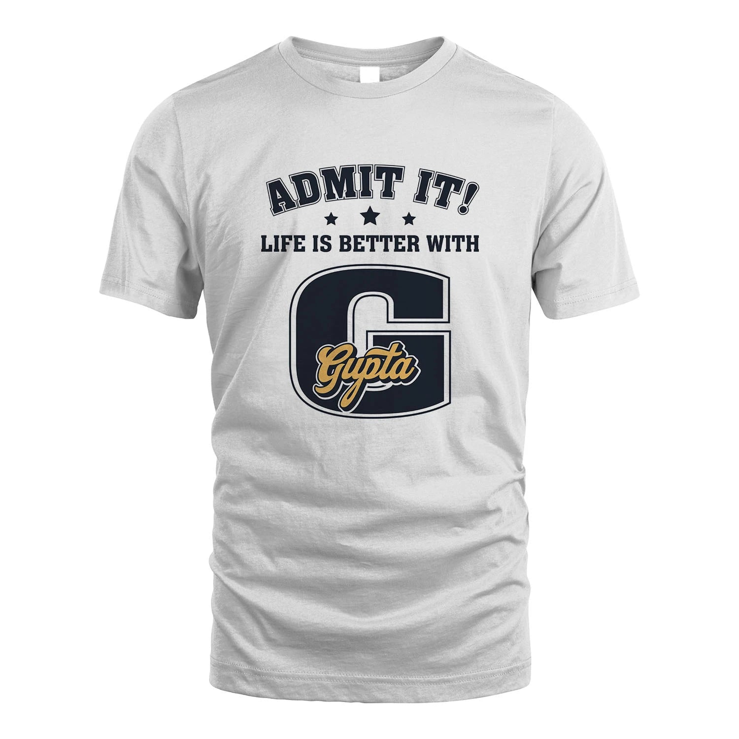 Life Is Better With Your Name Shirt GUPTA M1-17