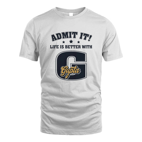 Life Is Better With Your Name Shirt GUPTA M1-17