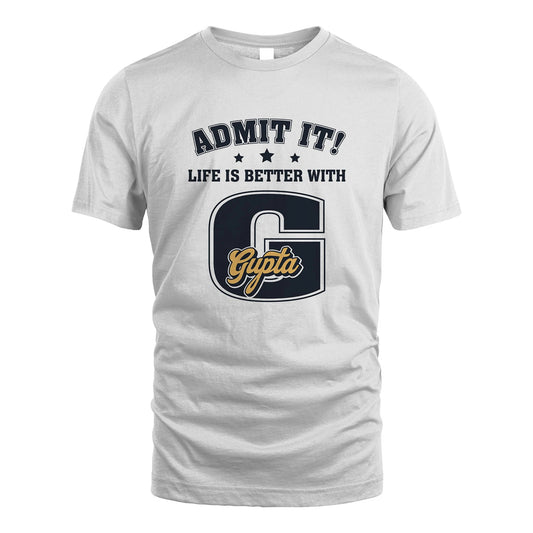 Life Is Better With Your Name Shirt GUPTA M1-17