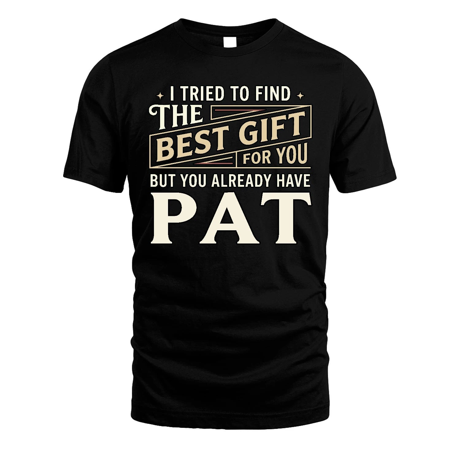 I Tried To Find The Best Gift For You Shirt PAT M1-3