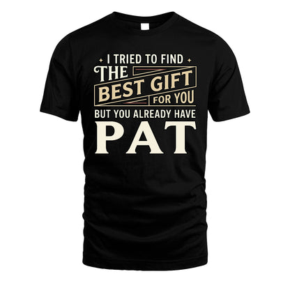 I Tried To Find The Best Gift For You Shirt PAT M1-3