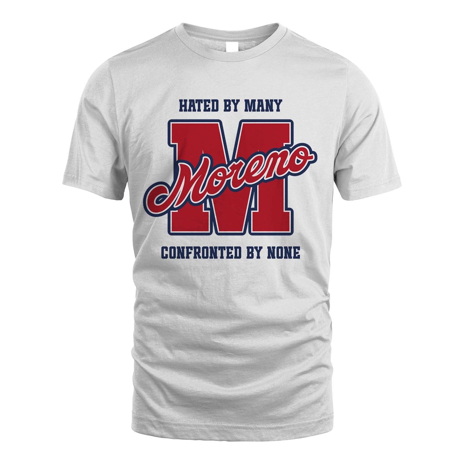 Hated By Many Confronted By None Personalized Name Shirt MORENO M1-8