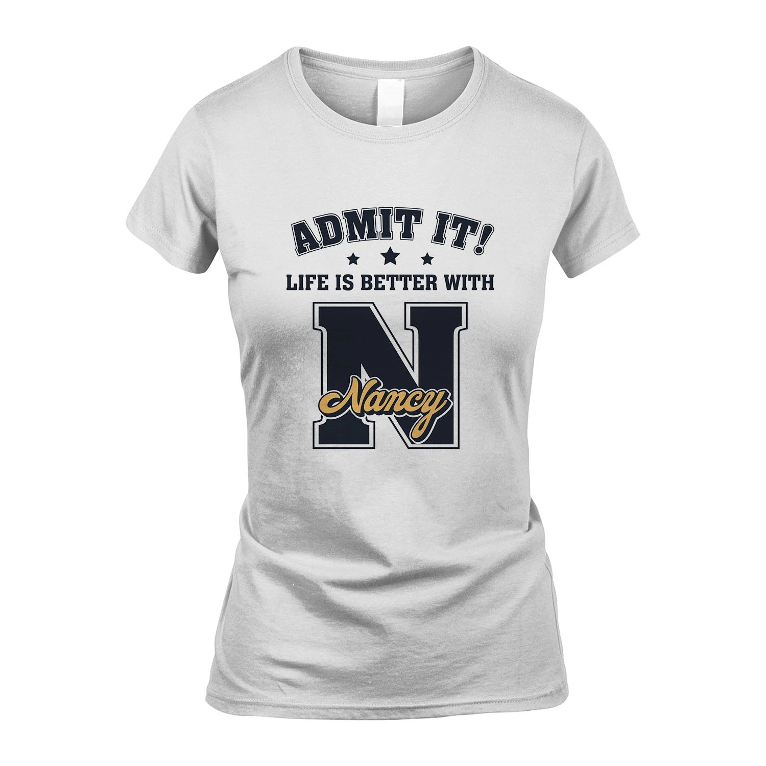 Life Is Better With Your Name Shirt NANCY M1-17