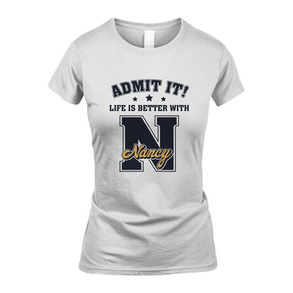 Life Is Better With Your Name Shirt NANCY M1-17