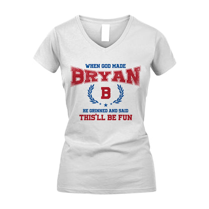 When God Made He Grinned And Said This'll Be Fun Shirt BRYAN M1-12