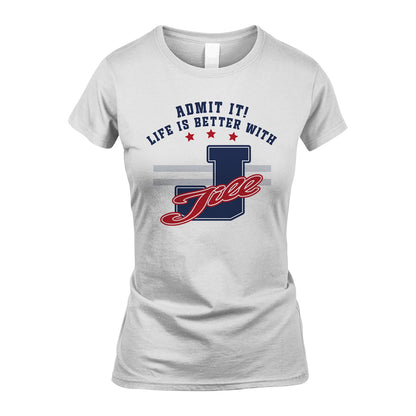 Admit It Life Is Better With Your Name Custom Shirt JILL M1-20