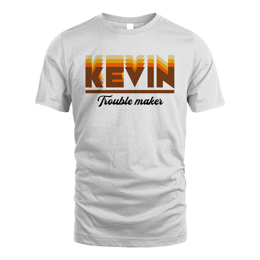 Your Name Trouble Maker Funny Shirt KEVIN M1-34