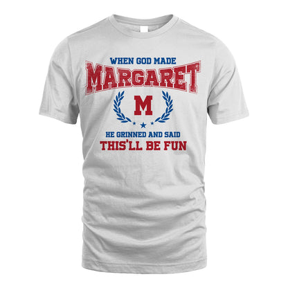 When God Made He Grinned And Said This'll Be Fun Shirt MARGARET M1-12