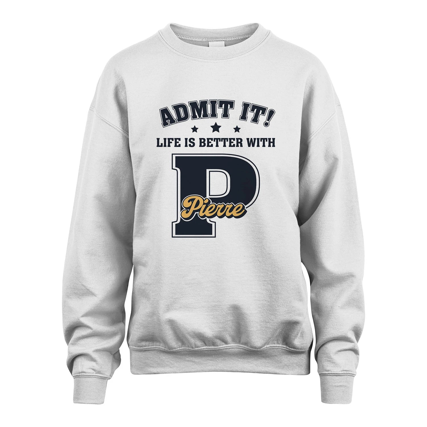 Life Is Better With Your Name Shirt PIERRE M1-17