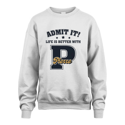 Life Is Better With Your Name Shirt PIERRE M1-17
