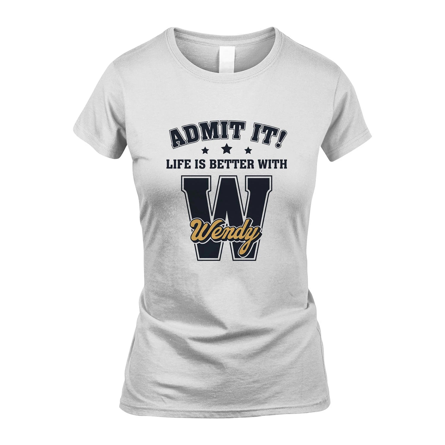 Life Is Better With Your Name Shirt WENDY M1-17