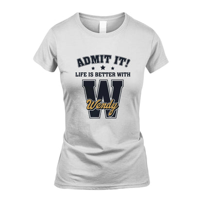 Life Is Better With Your Name Shirt WENDY M1-17