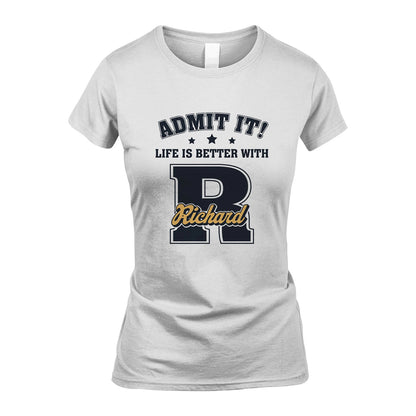 Life Is Better With Your Name Shirt RICHARD M1-17