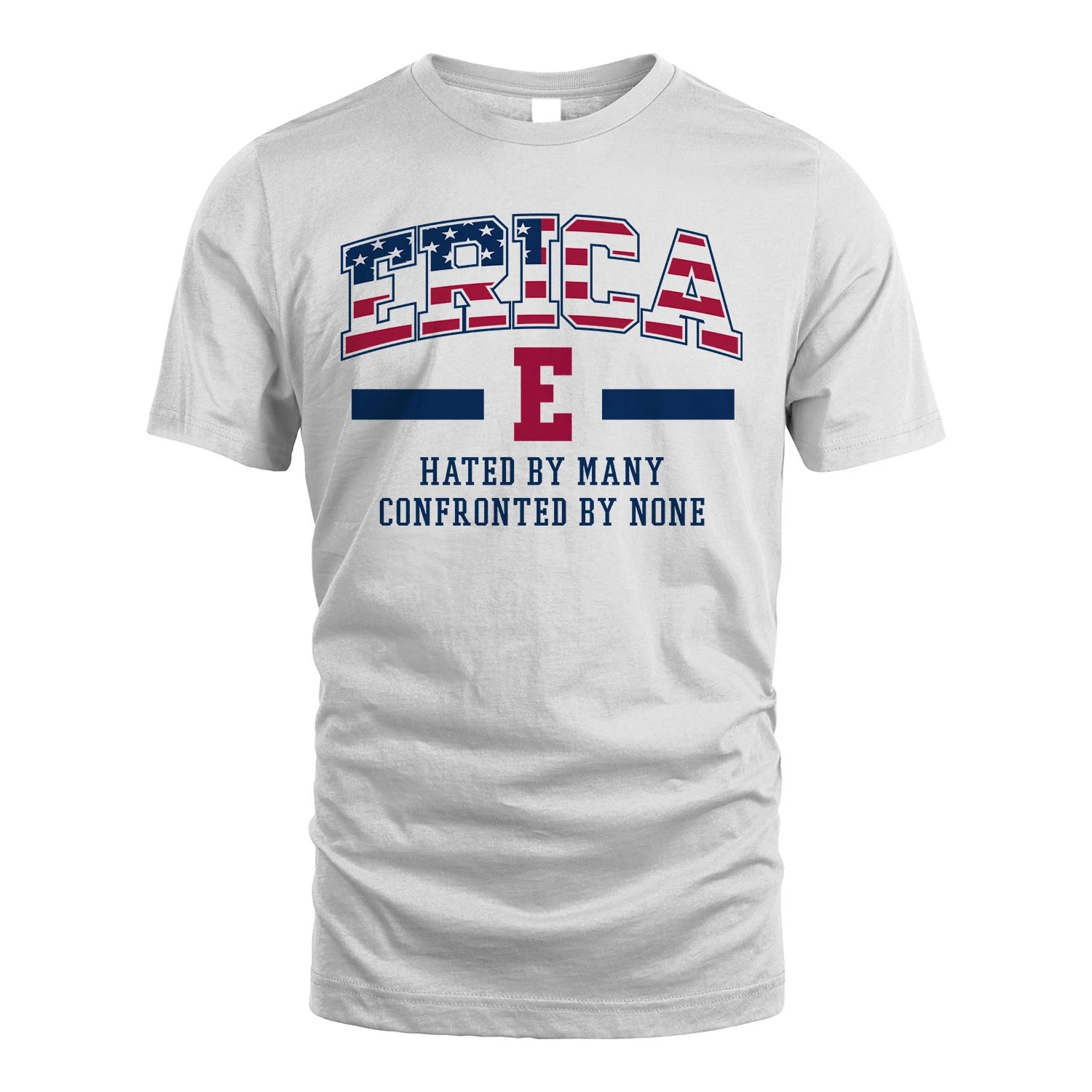 Hated By Many Confronted By None America Shirt ERICA M1-10