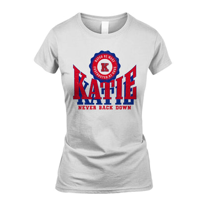 Your Name Never Back Down Shirt KATIE M1-33