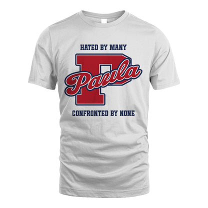 Hated By Many Confronted By None Personalized Name Shirt PAULA M1-8