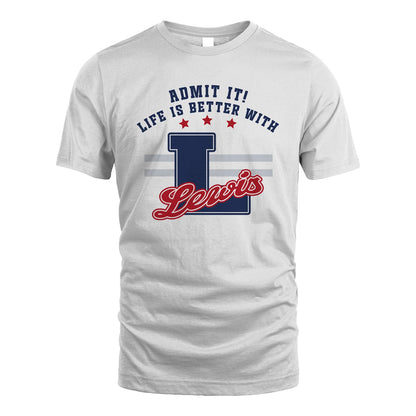 Admit It Life Is Better With Your Name Custom Shirt LEWIS M1-20