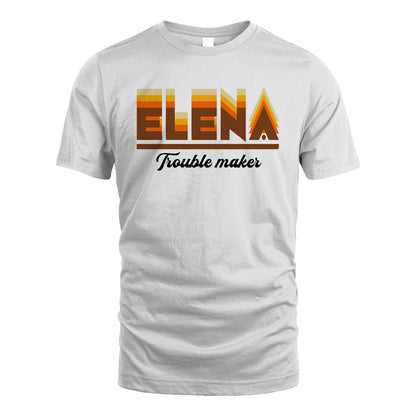 Your Name Trouble Maker Funny Shirt ELENA M1-34