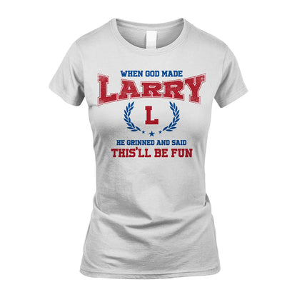 When God Made He Grinned And Said This'll Be Fun Shirt LARRY M1-12