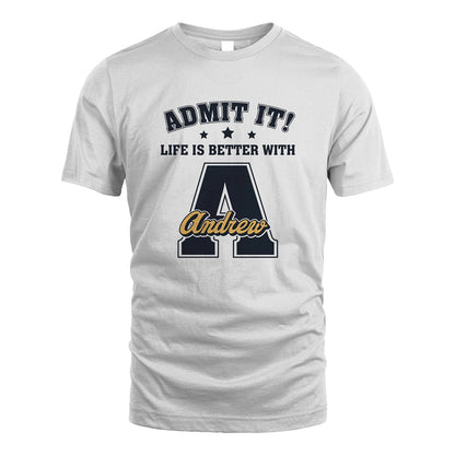 Life Is Better With Your Name Shirt ANDREW M1-17
