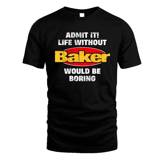 Admit It Life Without Your Name Would Be Boring Funny Custom Shirt BAKER M1-43
