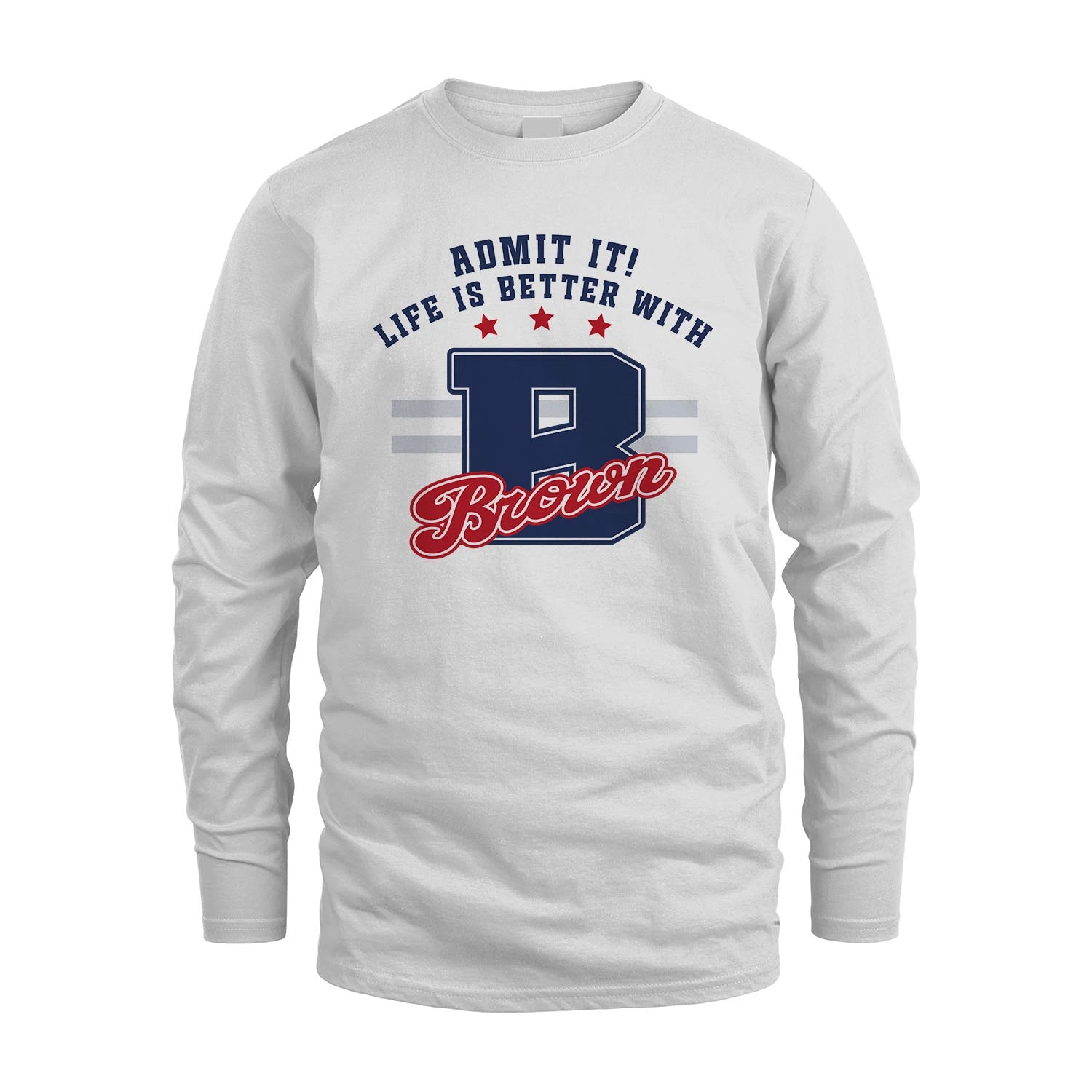 Admit It Life Is Better With Your Name Custom Shirt BROWN M1-20