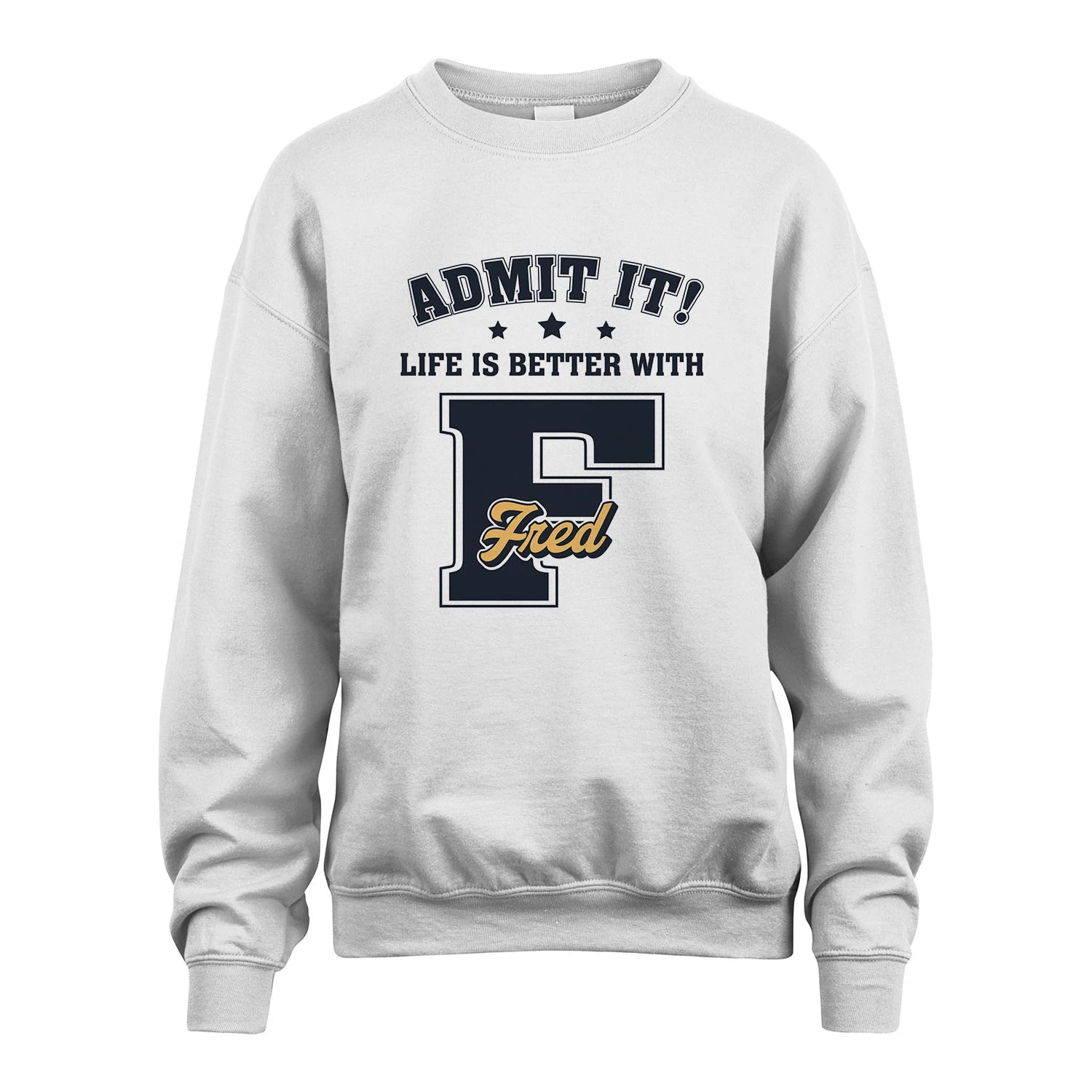 Life Is Better With Your Name Shirt FRED M1-17