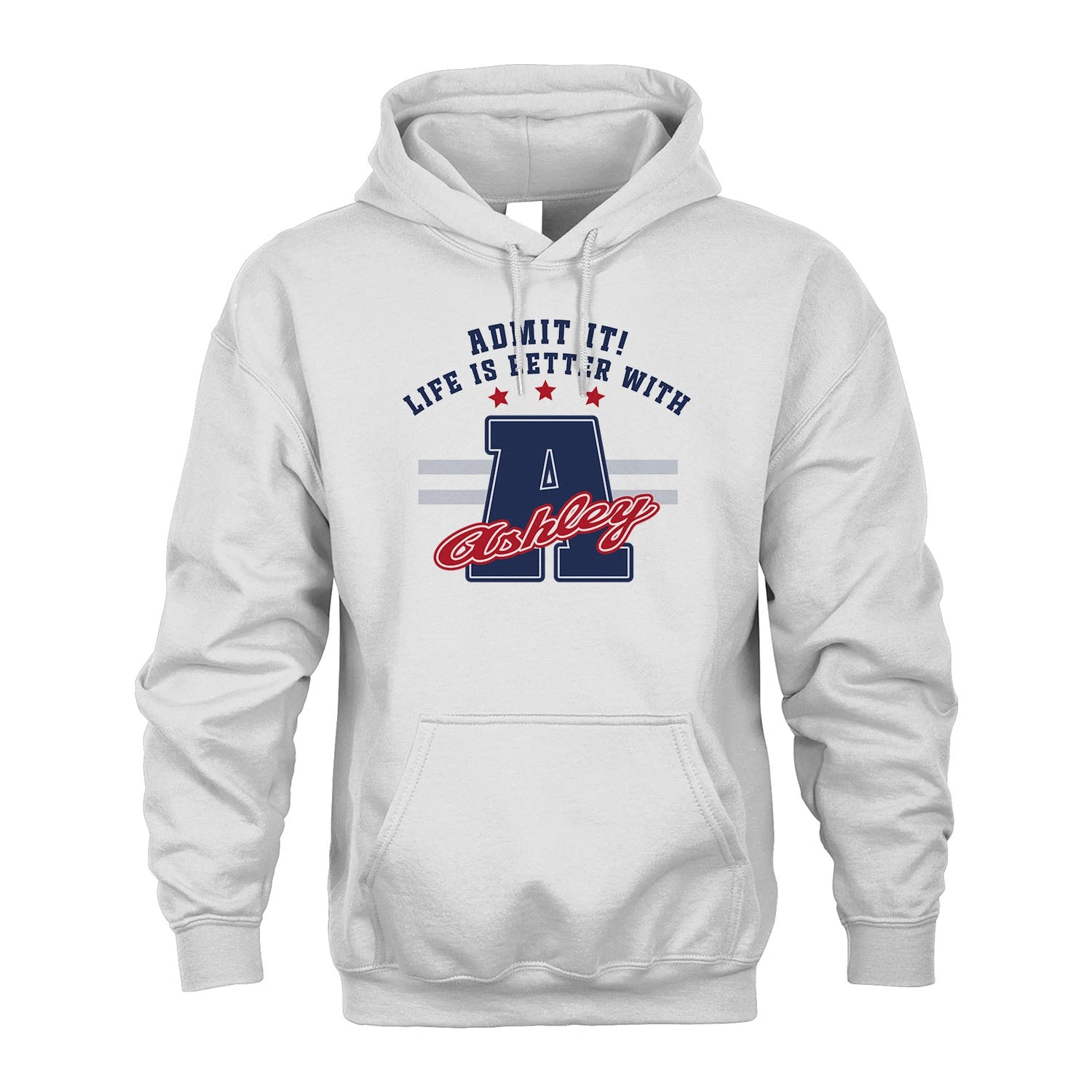 Admit It Life Is Better With Your Name Custom Shirt ASHLEY M1-20