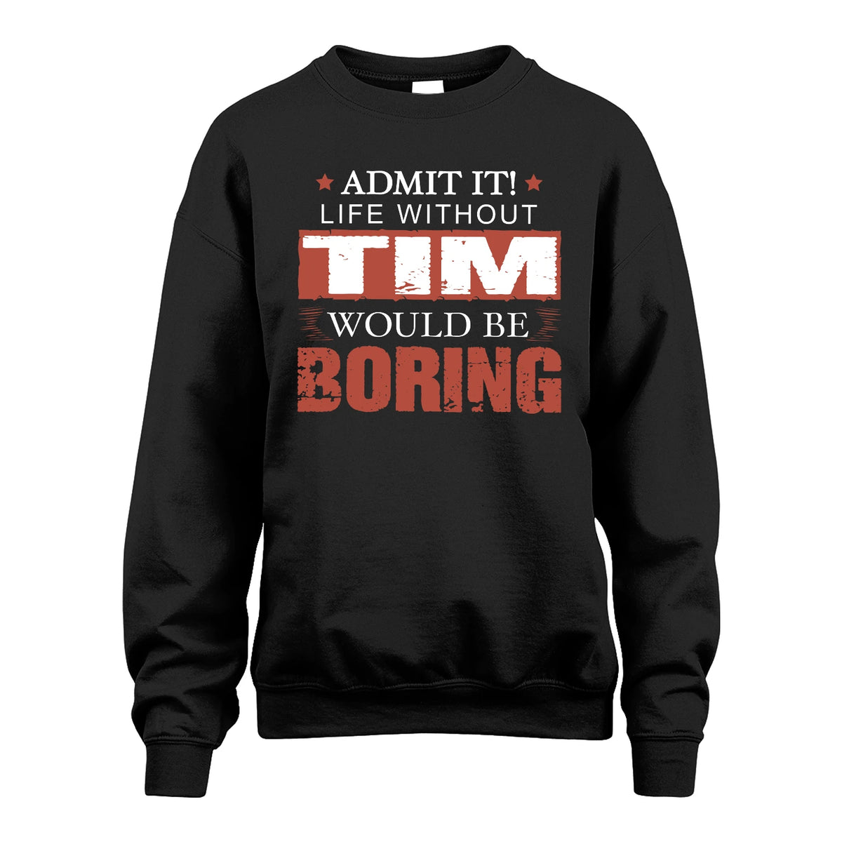 Admit It Life Without Your Name Would Be Boring Warning Shirt TIM M1-44