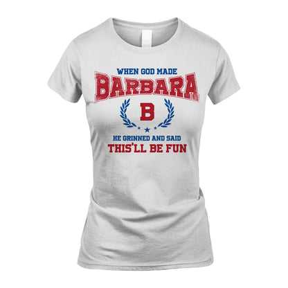 When God Made He Grinned And Said This'll Be Fun Shirt BARBARA M1-12