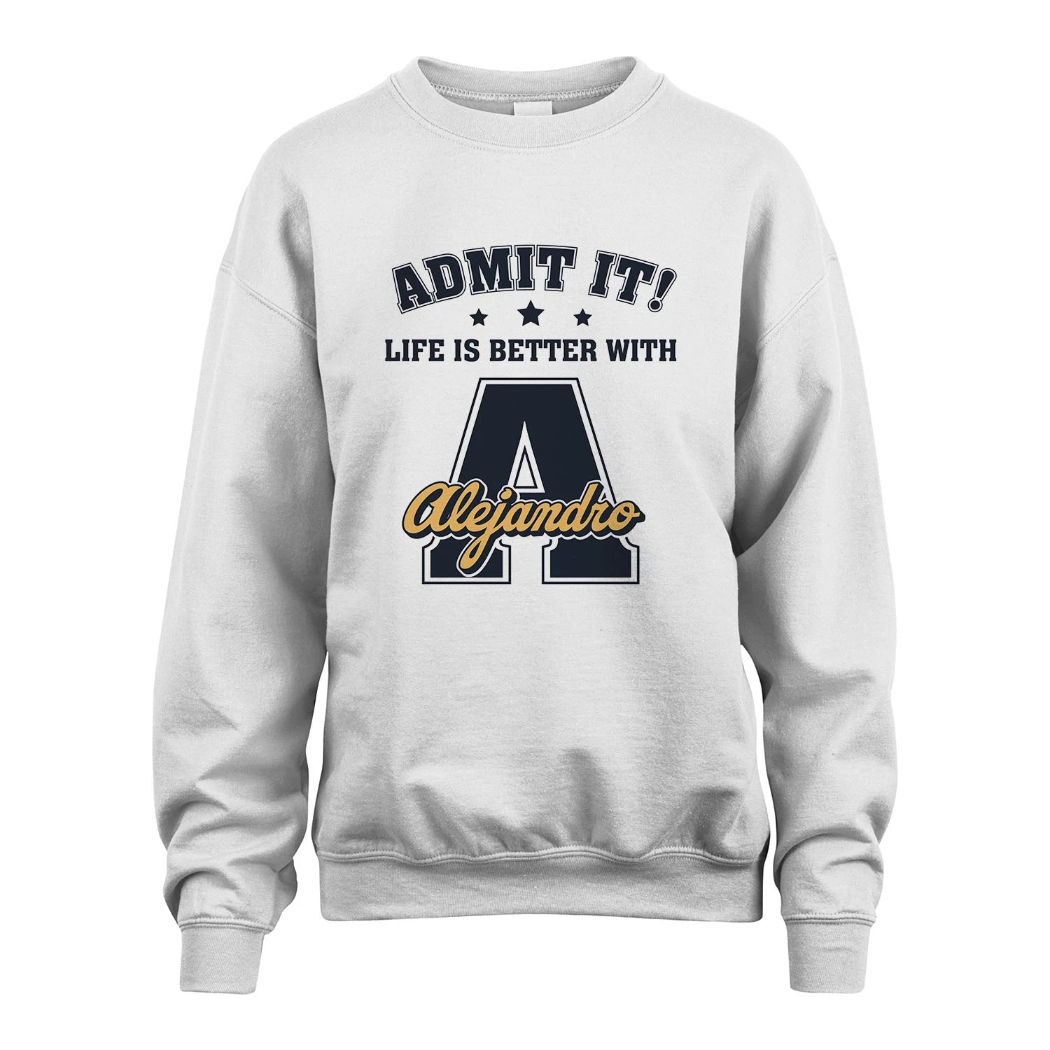 Life Is Better With Your Name Shirt ALEJANDRO M1-17