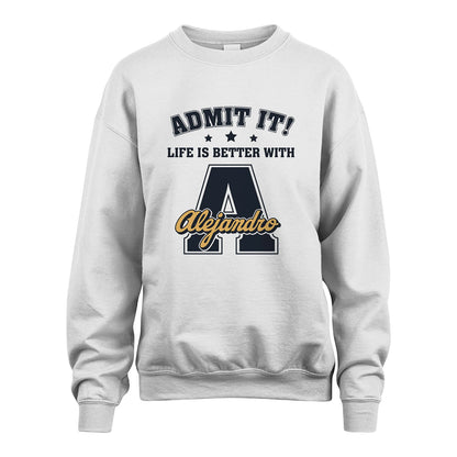 Life Is Better With Your Name Shirt ALEJANDRO M1-17