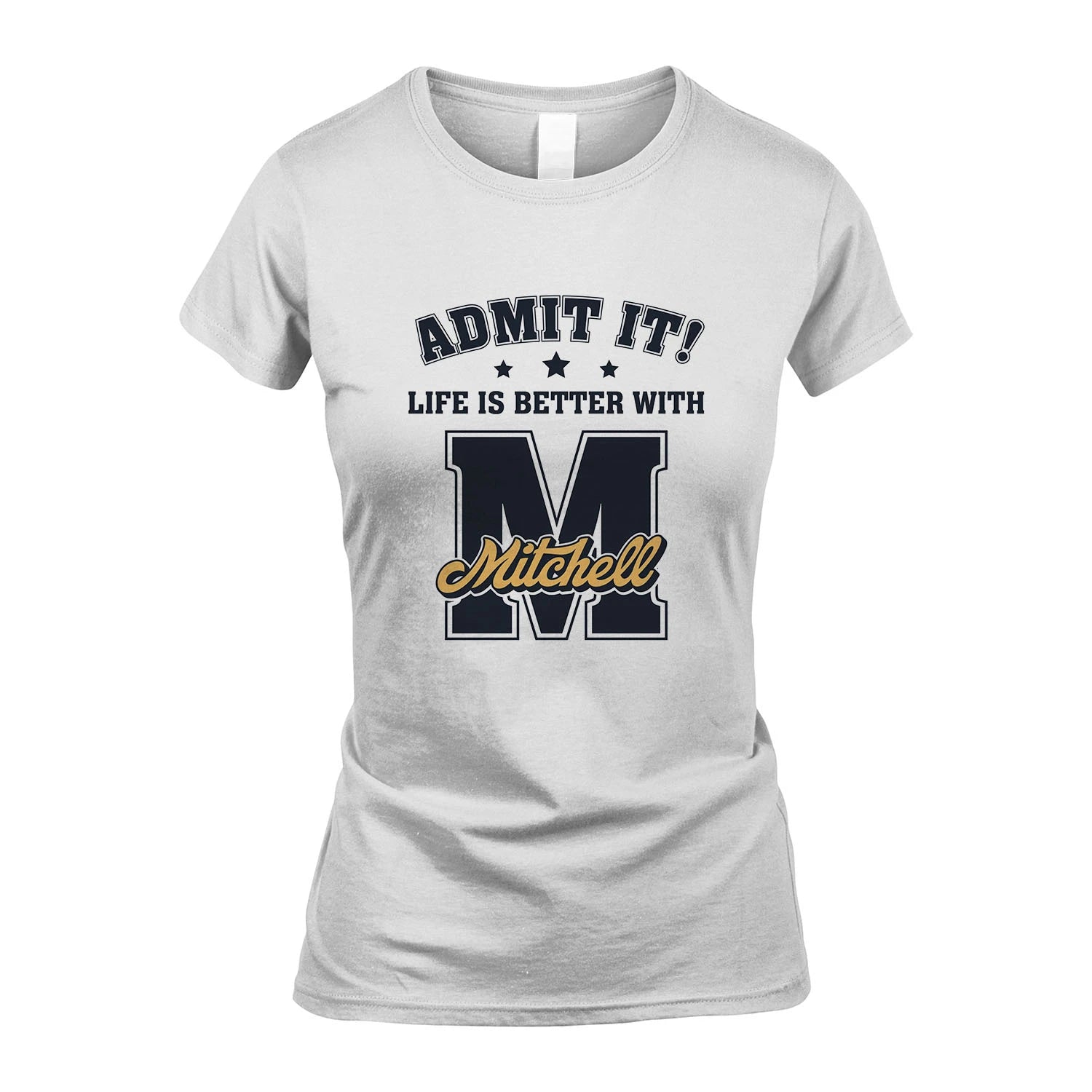 Life Is Better With Your Name Shirt MITCHELL M1-17