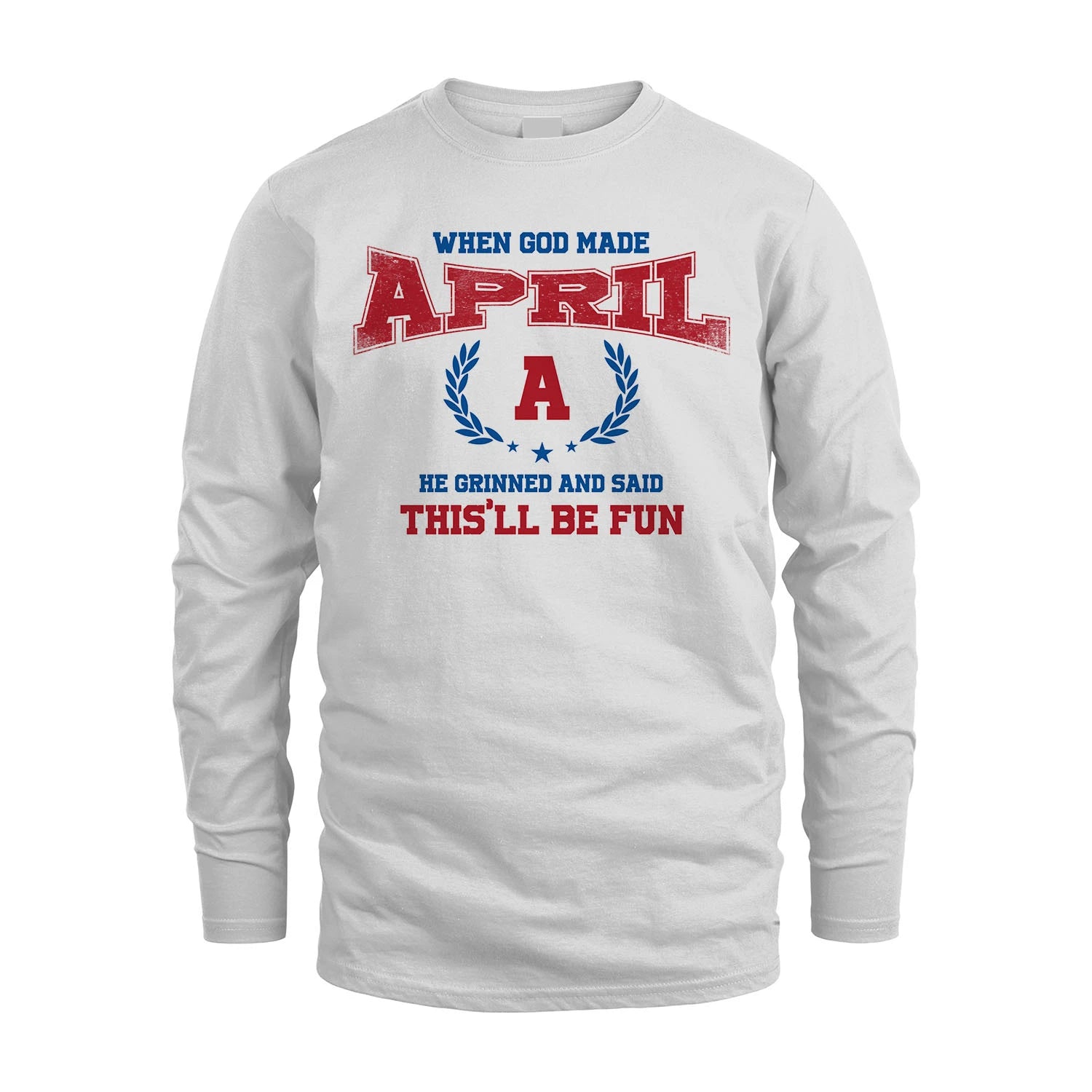 When God Made He Grinned And Said This'll Be Fun Shirt APRIL M1-12