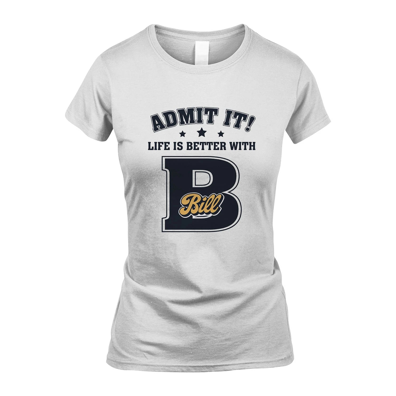 Life Is Better With Your Name Shirt BILL M1-17