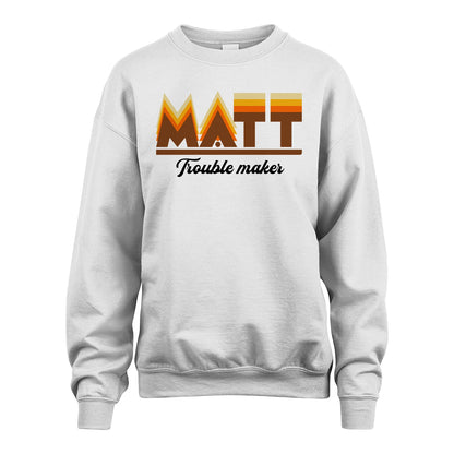 Your Name Trouble Maker Funny Shirt MATT M1-34