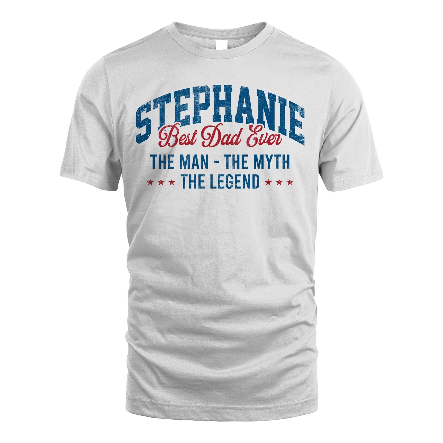 Best Dad Ever The Man The Myth The Legend STEPHANIE M1-7